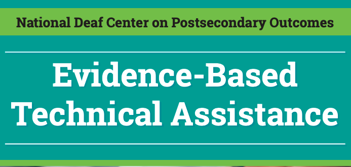 The image is a green screen with white text that reads: "National Deaf Center on Postsecondary Outcomes" and "Evidence-Based Technical Assistance."