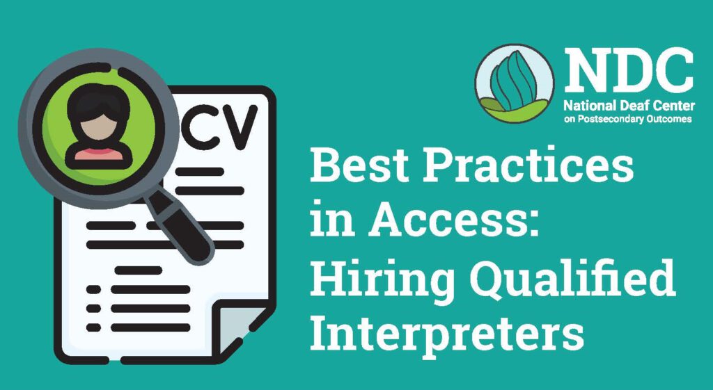 This image has a green background and on the top right of the image, there is a logo of NDC - National Deaf Center on Postsecondary Outcomes. On the Left section, there is an illustration of Magnifying glass focusing on the face of an individual in the CV document. On the Right section, there is a text that reads " Best Practices in Access: Hiring Qualified Interpreters"
