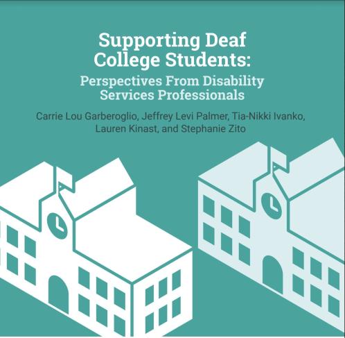 This image has a green background. In the top center of the image, there is the text " Supporting Deaf College Students- Perspective from Disability Services Professionals". Below that there are some names " Carrie Lou Garberoglio, Jeffrey Levi Palmer, Tia-Nikki Ivanko, Lauren Kinast, and Stephanie Zito"