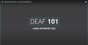 A video screenshot with the text "DEAF 101" and "USING INTERPRETERS."