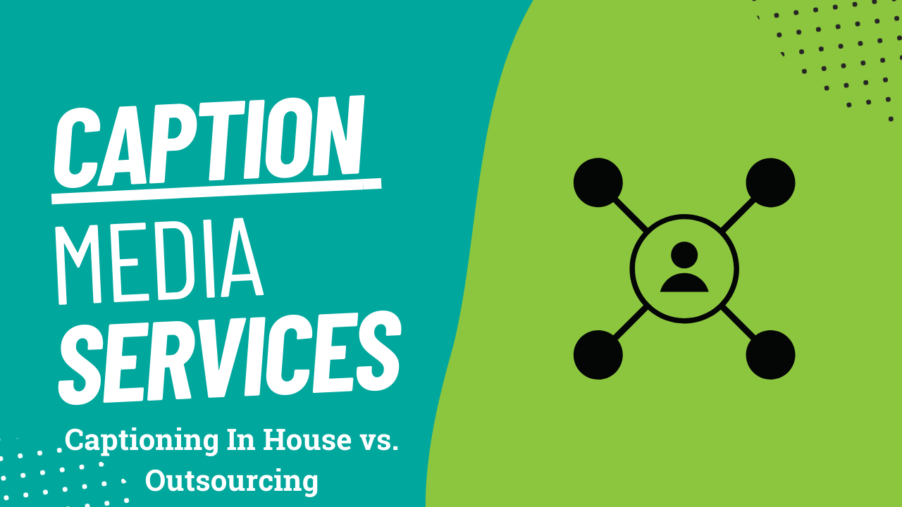 The image is a diagram featuring the words "CAPTION MEDIA SERVICES," with the added text "Captioning in house vs outsourcing." There is a clipart of a cell on the right.