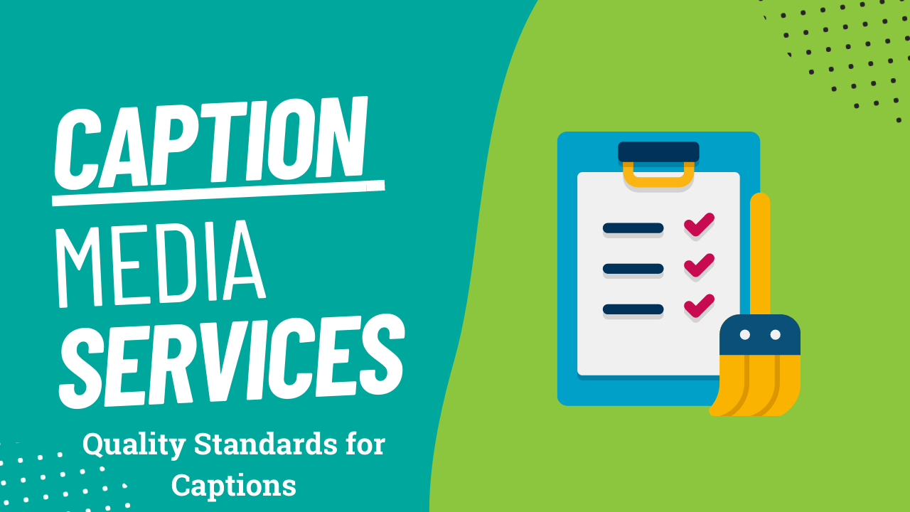 The image is a diagram featuring the words "CAPTION MEDIA SERVICES," with the added text "Quality Standards for Captions." There is a clipart of a clipboard with a list on the right.