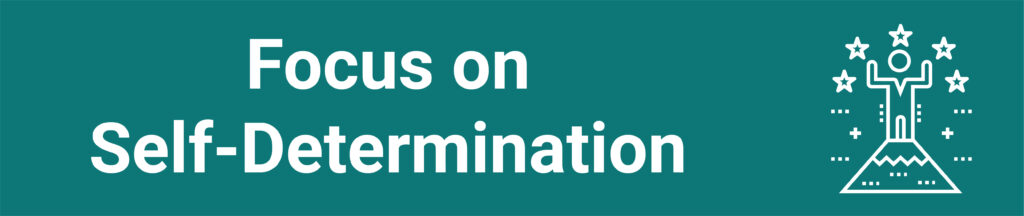 A teal banner with the text "Focus on Self-Determination"