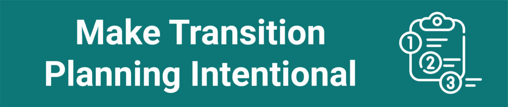 A teal rectangle banner with a clipart of a clipboard with the text, "Make Transition Planning Intentional"