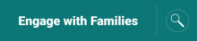 Teal background with an icon of a person in a circle connected to several smaller circles and the words Engage with Families in white