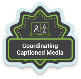 The image is a green outlined badge with a outline of a laptop and the text "Coordinating Captioned Media" on the bottom.