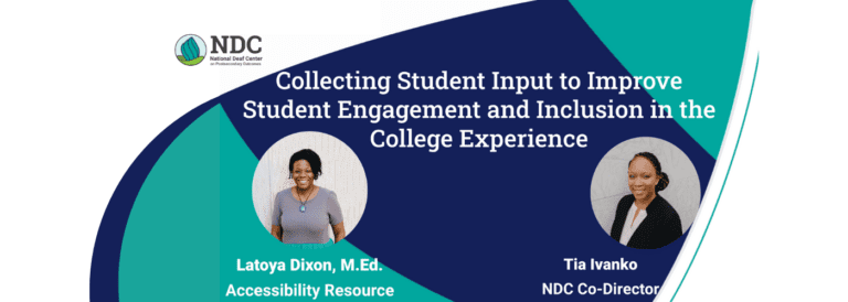 The image is a blue and white sign from the National Deaf Center on Postsecondary Outcomes. It includes information about collecting student input to improve student engagement and inclusion in the college experience, with Latoya Dixon and Tia Ivanko involved in the initiative.